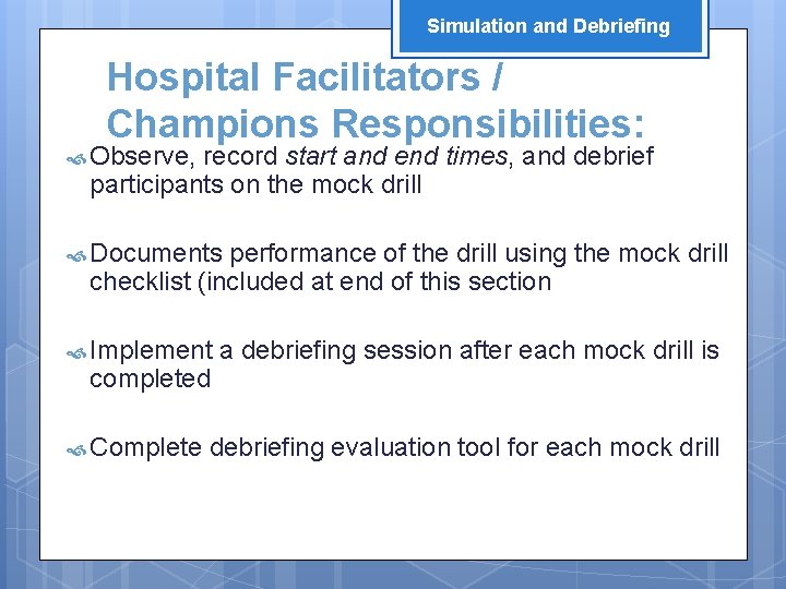 Simulation and Debriefing Hospital Facilitators / Champions Responsibilities: Observe, record start and end times,