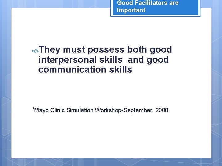 Good Facilitators are Important They must possess both good interpersonal skills and good communication