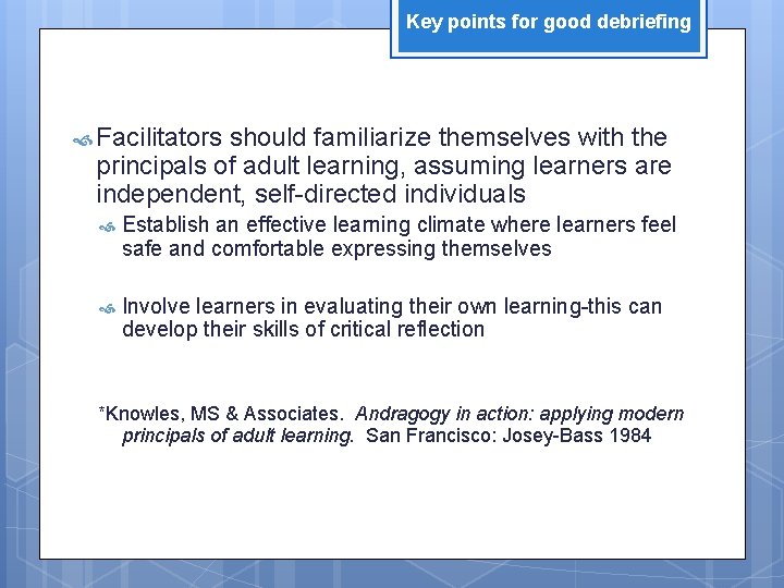 Key points for good debriefing Facilitators should familiarize themselves with the principals of adult