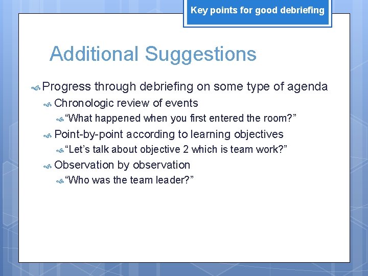 Key points for good debriefing Additional Suggestions Progress through debriefing on some type of