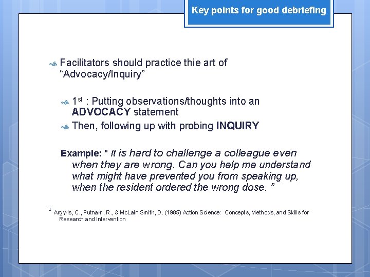 Key points for good debriefing Facilitators should practice thie art of “Advocacy/Inquiry” 1 st
