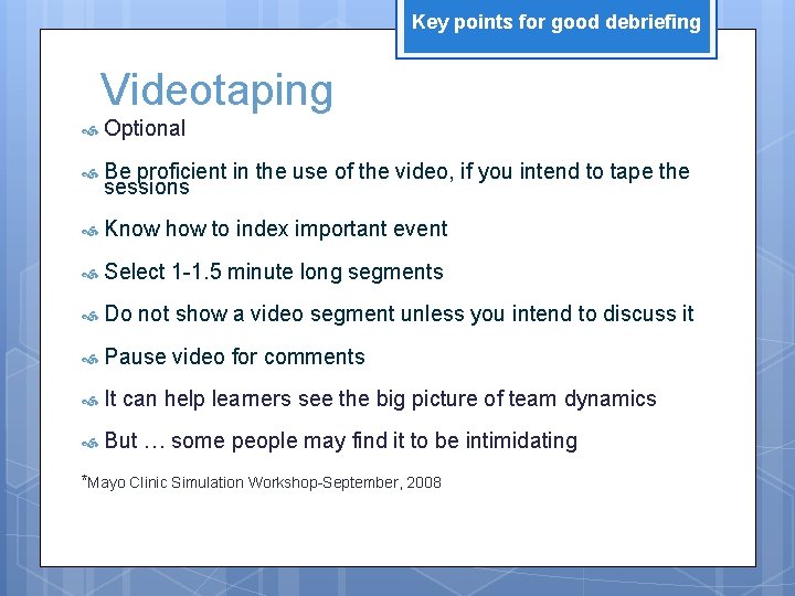 Key points for good debriefing Videotaping Optional Be proficient in the use of the