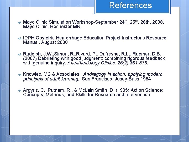 References Mayo Clinic Simulation Workshop-September 24 th, 25 th, 26 th, 2008. Mayo Clinic,
