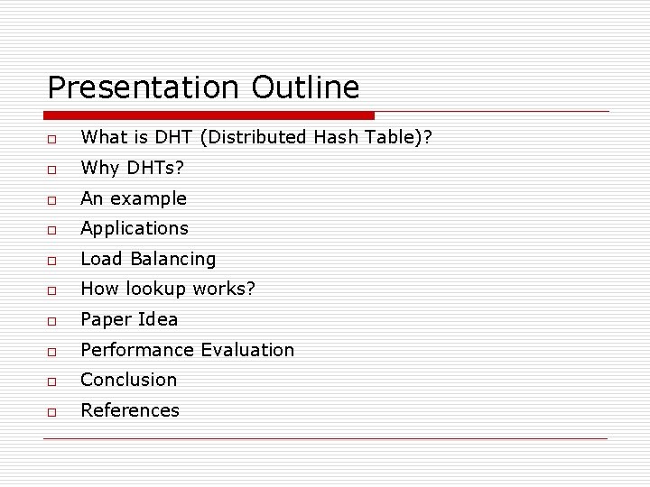 Presentation Outline o What is DHT (Distributed Hash Table)? o Why DHTs? o An Presentation Outline o What is DHT (Distributed Hash Table)? o Why DHTs? o An