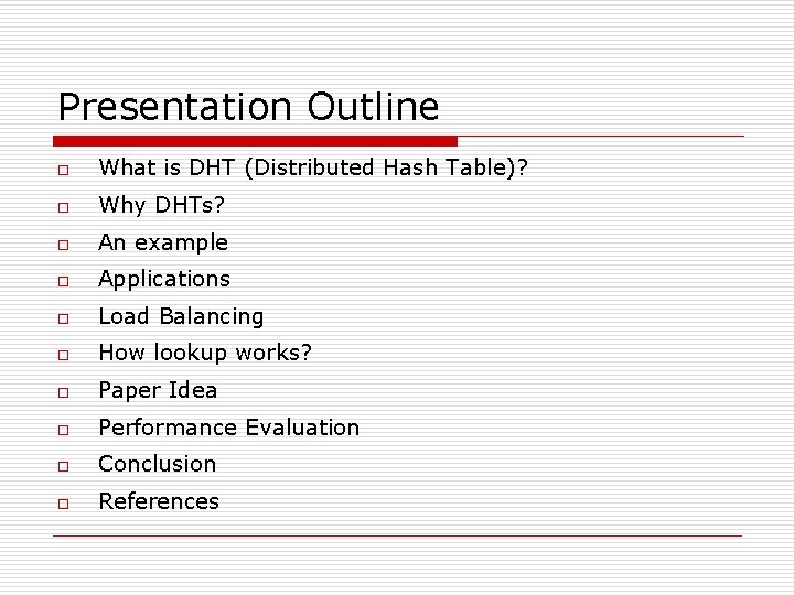 Presentation Outline o What is DHT (Distributed Hash Table)? o Why DHTs? o An