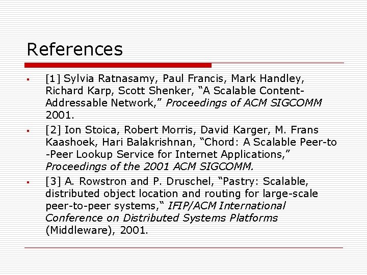 References § § § [1] Sylvia Ratnasamy, Paul Francis, Mark Handley, Richard Karp, Scott