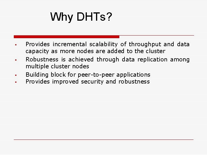 Why DHTs? § § Provides incremental scalability of throughput and data capacity as more Why DHTs? § § Provides incremental scalability of throughput and data capacity as more