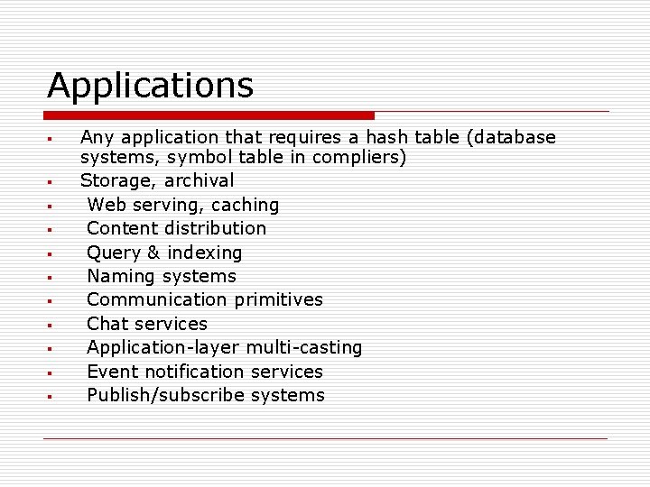 Applications § § § Any application that requires a hash table (database systems, symbol Applications § § § Any application that requires a hash table (database systems, symbol