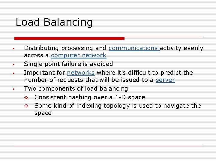 Load Balancing § § Distributing processing and communications activity evenly across a computer network