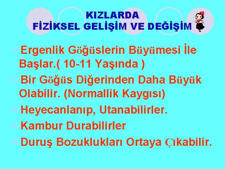 KIZLARDA FİZİKSEL GELİŞİM VE DEĞİŞİM ðErgenlik Göğüslerin Büyümesi İle Başlar. ( 10 -11 Yaşında