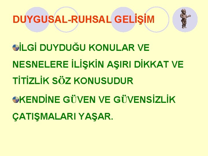 DUYGUSAL-RUHSAL GELİŞİM İLGİ DUYDUĞU KONULAR VE NESNELERE İLİŞKİN AŞIRI DİKKAT VE TİTİZLİK SÖZ KONUSUDUR