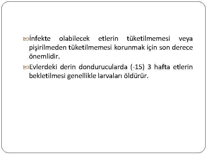  İnfekte olabilecek etlerin tüketilmemesi veya pişirilmeden tüketilmemesi korunmak için son derece önemlidir. Evlerdeki