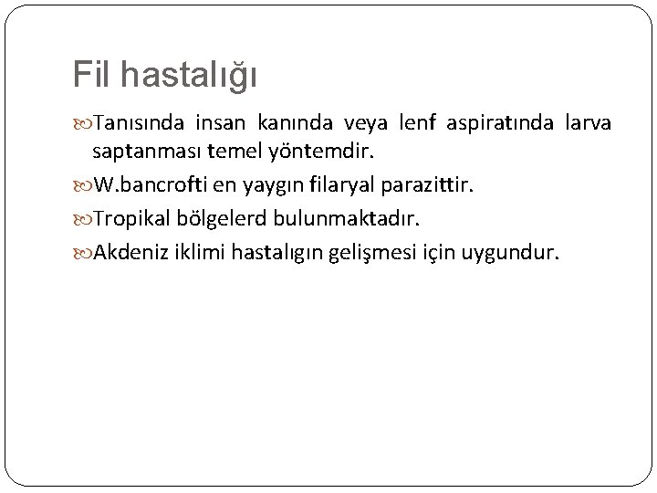 Fil hastalığı Tanısında insan kanında veya lenf aspiratında larva saptanması temel yöntemdir. W. bancrofti
