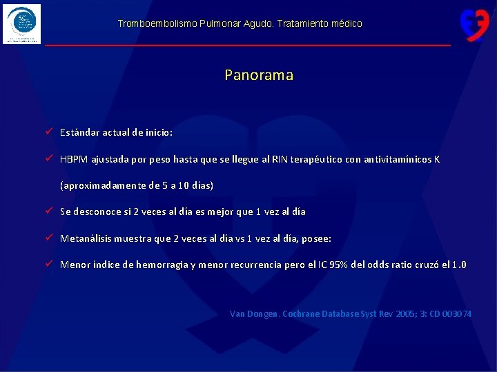 Tromboembolismo Pulmonar Agudo. Tratamiento médico Panorama ü Estándar actual de inicio: ü HBPM ajustada