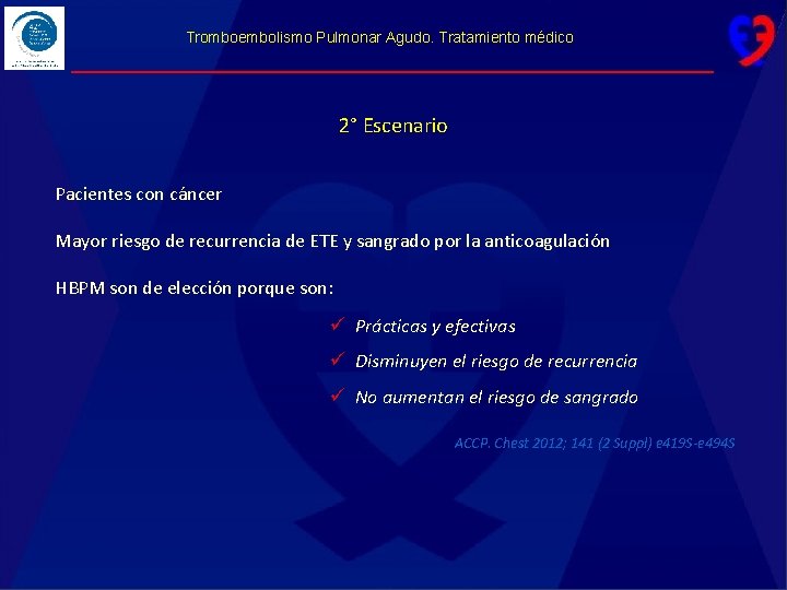 Tromboembolismo Pulmonar Agudo. Tratamiento médico 2° Escenario Pacientes con cáncer Mayor riesgo de recurrencia