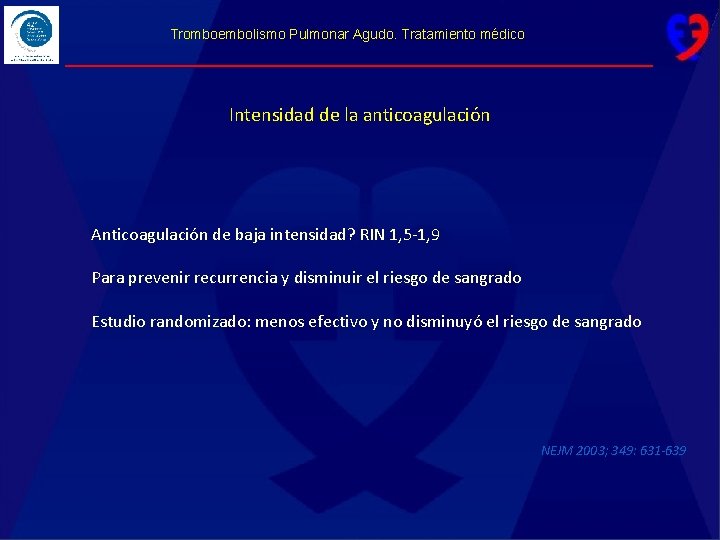 Tromboembolismo Pulmonar Agudo. Tratamiento médico Intensidad de la anticoagulación Anticoagulación de baja intensidad? RIN