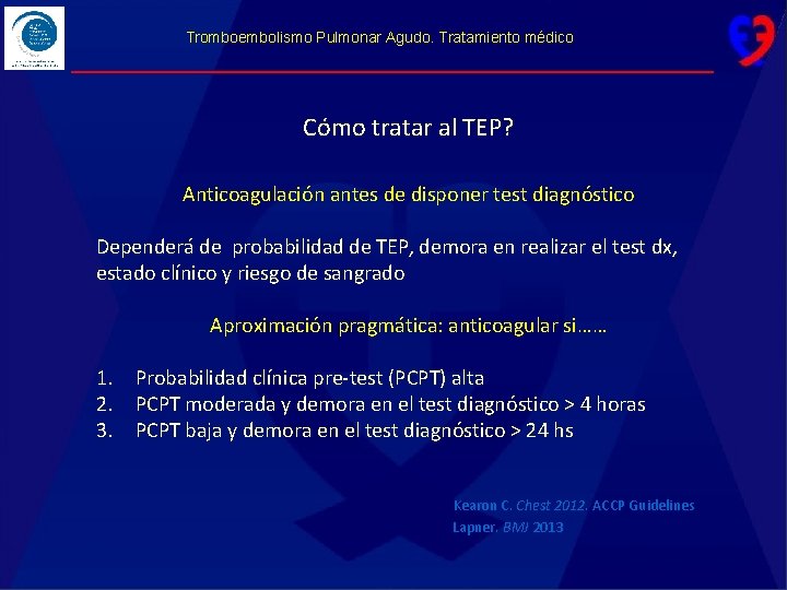 Tromboembolismo Pulmonar Agudo. Tratamiento médico Cómo tratar al TEP? Anticoagulación antes de disponer test