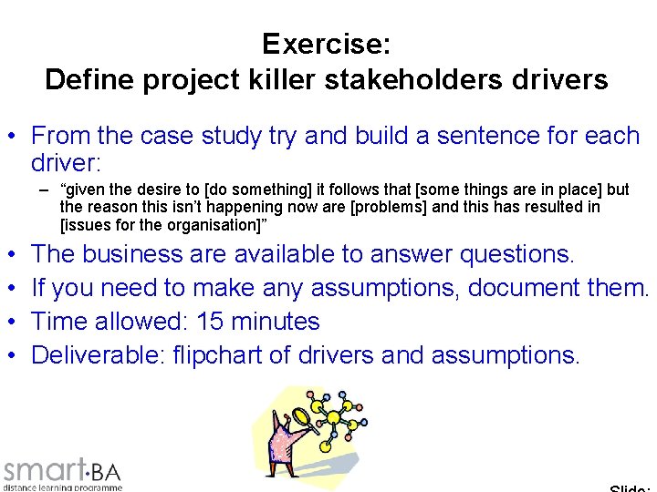 Exercise: Define project killer stakeholders drivers • From the case study try and build