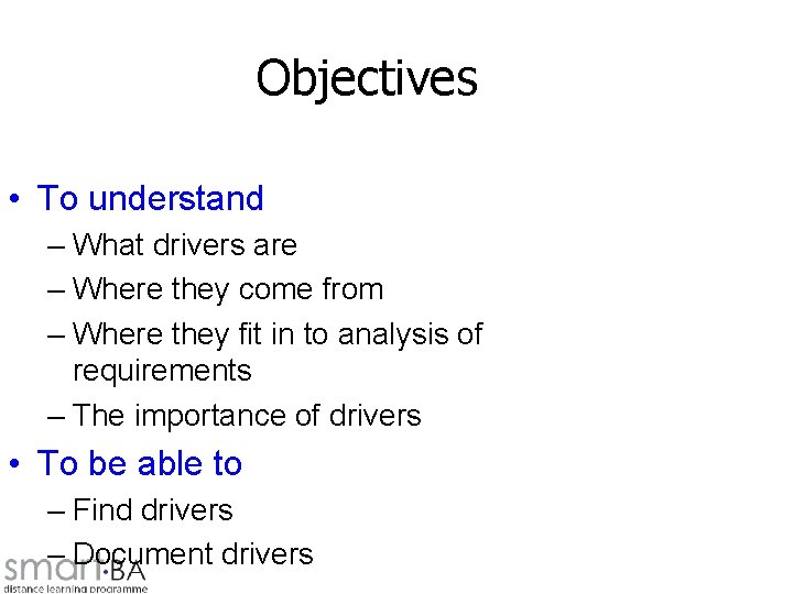 Objectives • To understand – What drivers are – Where they come from –