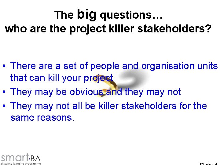 The big questions… who are the project killer stakeholders? • There a set of