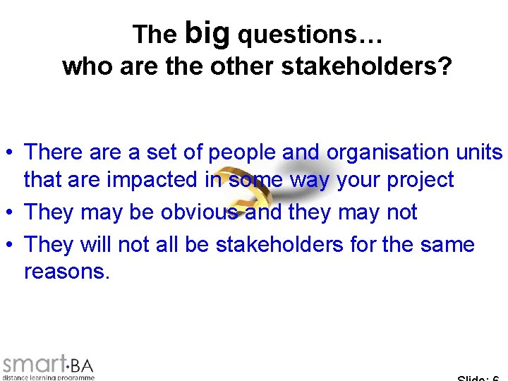 The big questions… who are the other stakeholders? • There a set of people