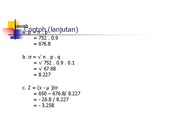 jawab : Contoh (lanjutan) a. µ = n. p = 752. 0. 9 =