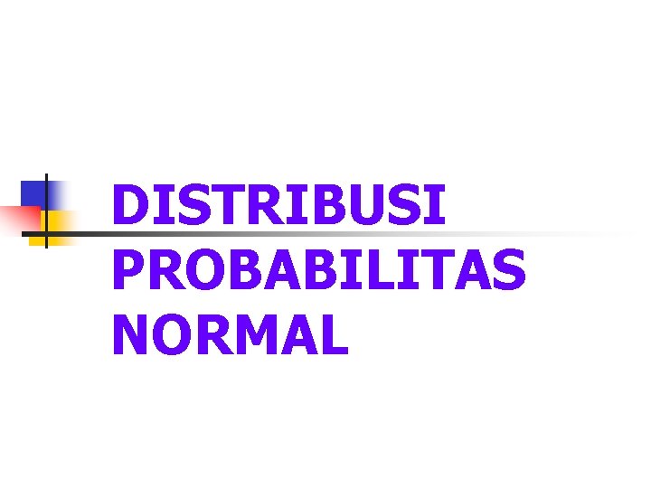 DISTRIBUSI PROBABILITAS NORMAL 