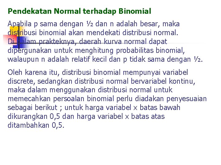 Pendekatan Normal terhadap Binomial Apabila p sama dengan ½ dan n adalah besar, maka