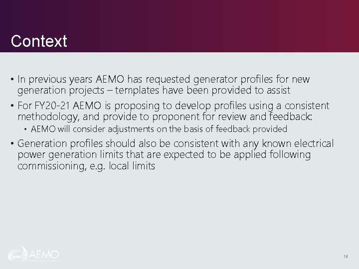 Context • In previous years AEMO has requested generator profiles for new generation projects