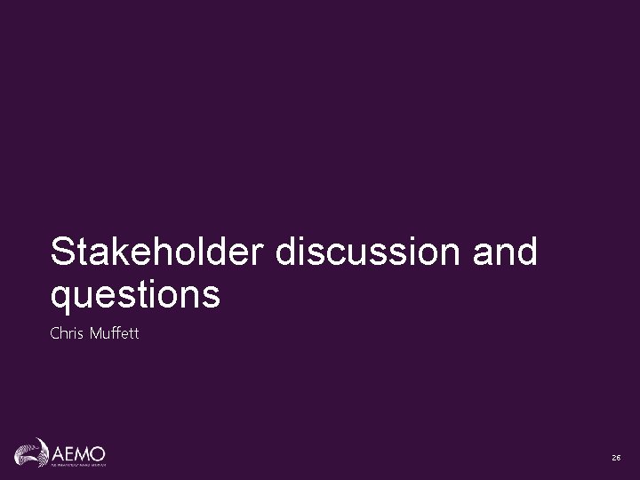 Stakeholder discussion and questions Chris Muffett 26 