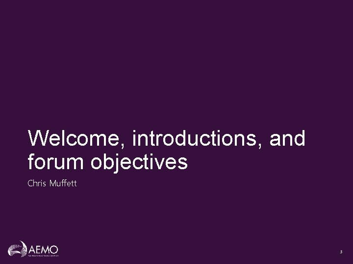 Welcome, introductions, and forum objectives Chris Muffett 3 