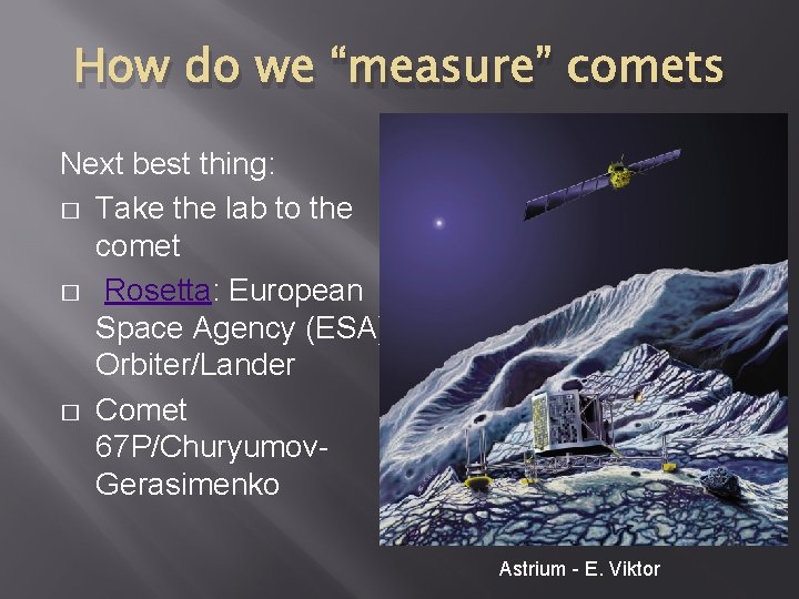 How do we “measure” comets Next best thing: � Take the lab to the