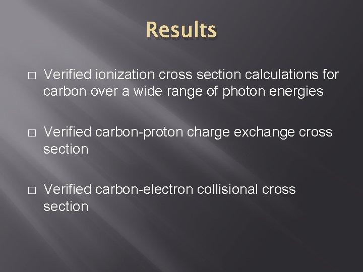 Results � Verified ionization cross section calculations for carbon over a wide range of