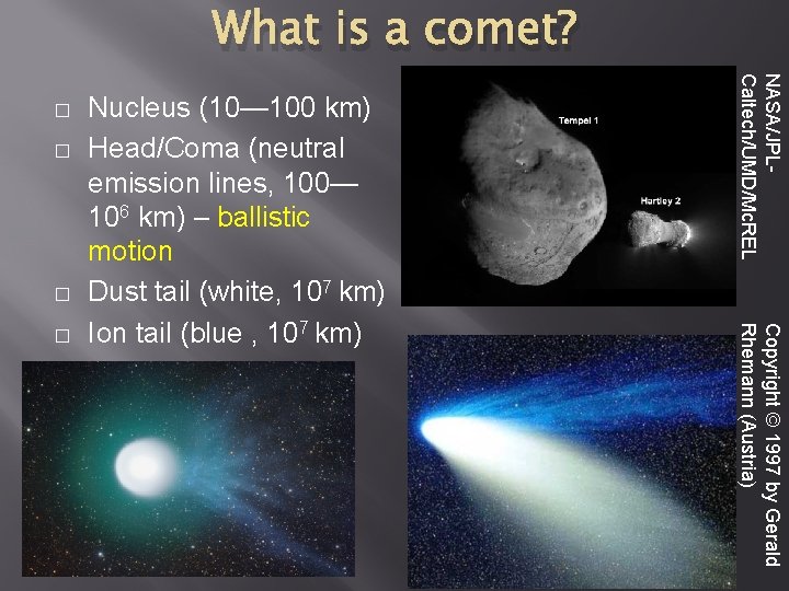 What is a comet? � � Copyright © 1997 by Gerald Rhemann (Austria) �