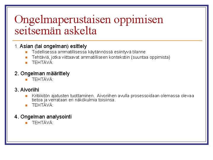 Ongelmaperustaisen oppimisen seitsemän askelta 1. Asian (tai ongelman) esittely n n n Todellisessa ammatillisessa