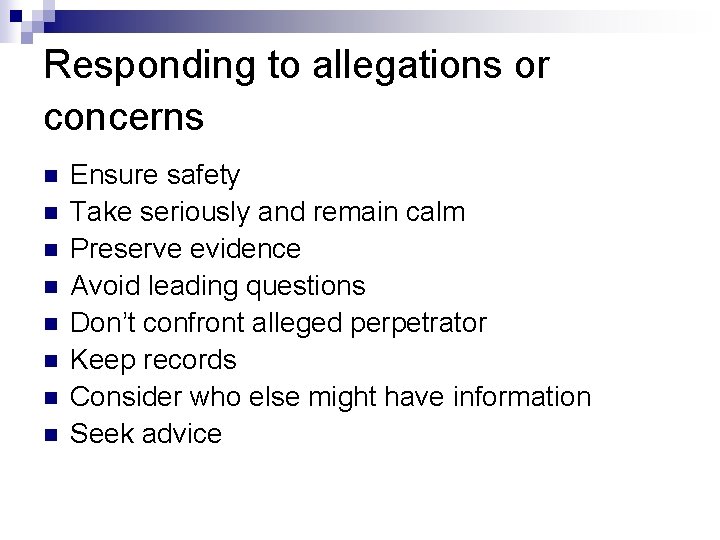 Responding to allegations or concerns n n n n Ensure safety Take seriously and