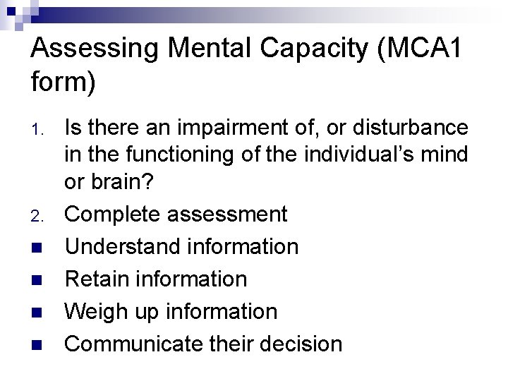 Assessing Mental Capacity (MCA 1 form) 1. 2. n n Is there an impairment