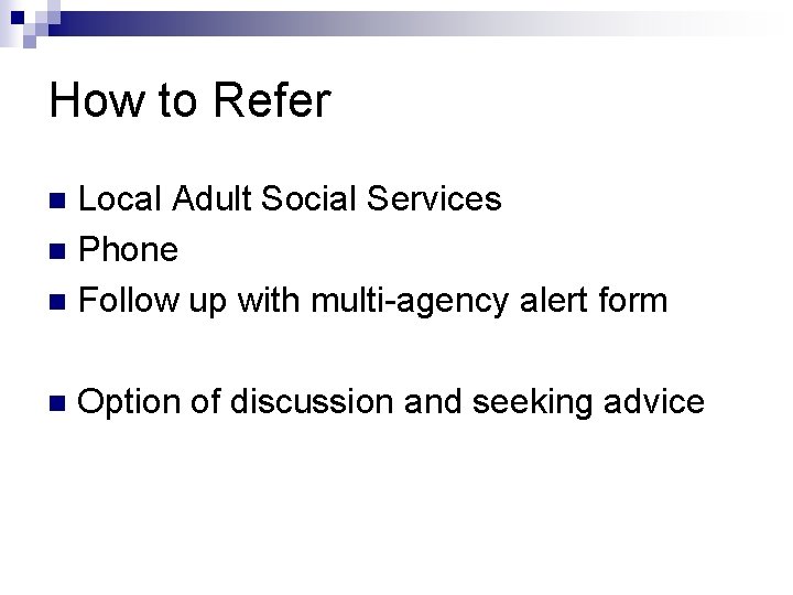 How to Refer Local Adult Social Services n Phone n Follow up with multi-agency