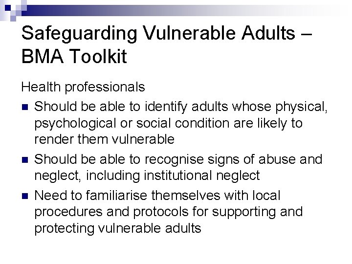 Safeguarding Vulnerable Adults – BMA Toolkit Health professionals n Should be able to identify