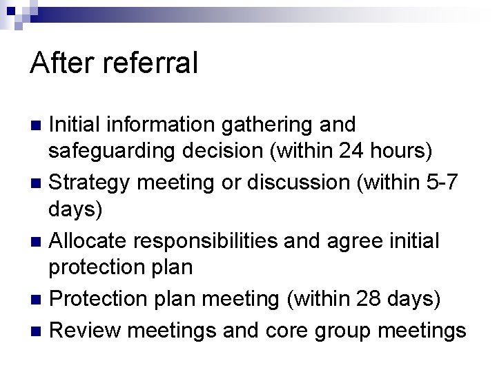 After referral Initial information gathering and safeguarding decision (within 24 hours) n Strategy meeting