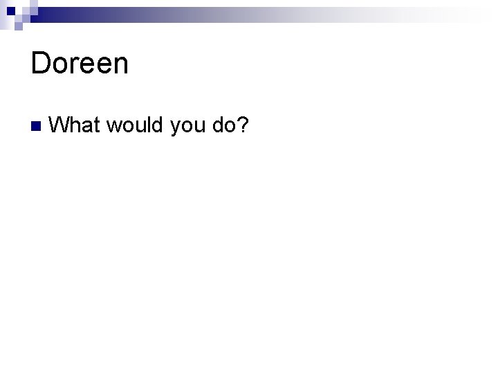 Doreen n What would you do? 