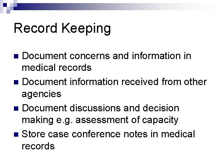 Record Keeping Document concerns and information in medical records n Document information received from