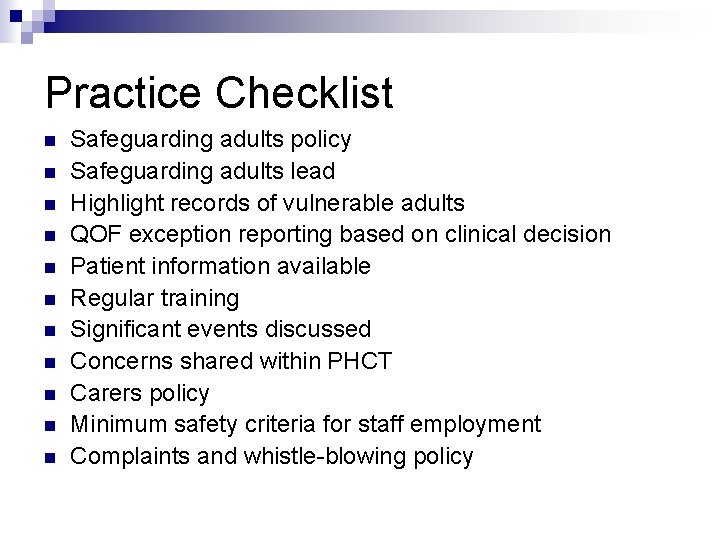 Practice Checklist n n n Safeguarding adults policy Safeguarding adults lead Highlight records of