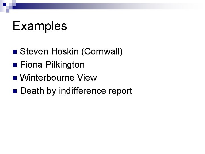 Examples Steven Hoskin (Cornwall) n Fiona Pilkington n Winterbourne View n Death by indifference