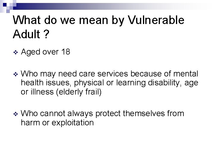 What do we mean by Vulnerable Adult ? v Aged over 18 v Who
