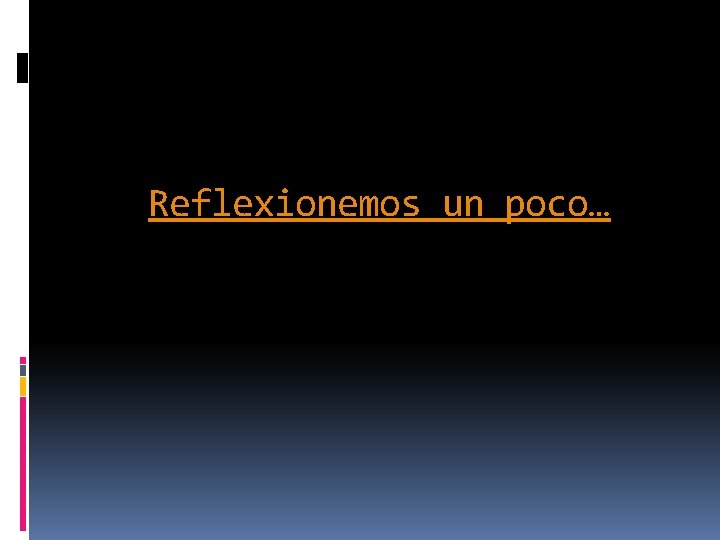 Reflexionemos un poco… 