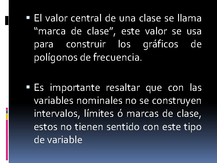  El valor central de una clase se llama “marca de clase”, este valor