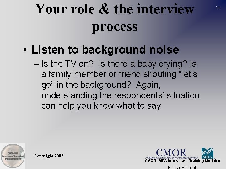 Your role & the interview process 14 • Listen to background noise – Is