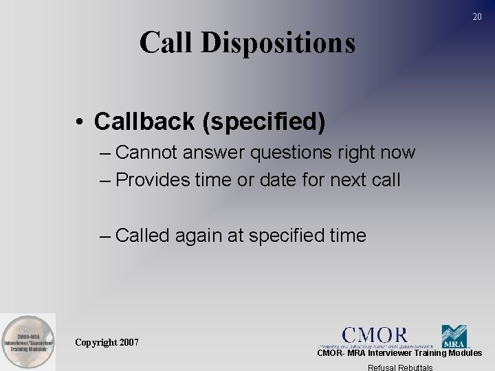 20 Call Dispositions • Callback (specified) – Cannot answer questions right now – Provides