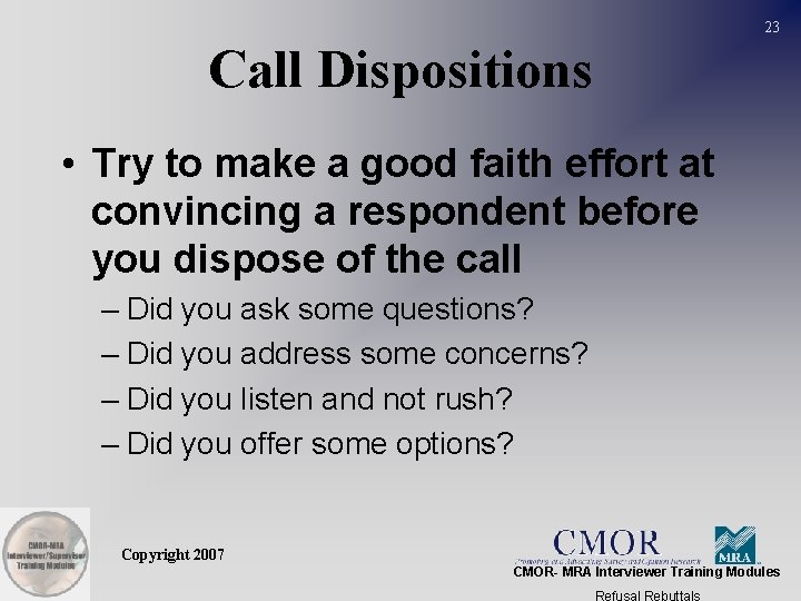 23 Call Dispositions • Try to make a good faith effort at convincing a
